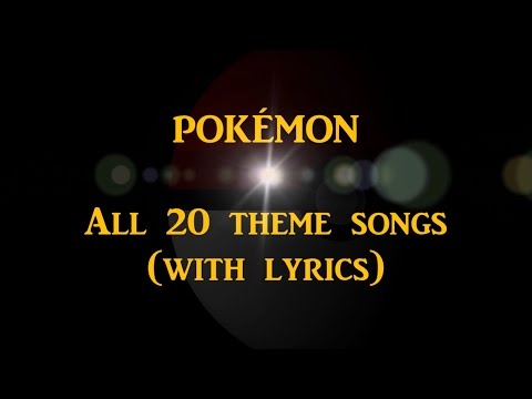 POKÉMON - All 20 theme songs with lyrics