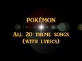 POKÉMON All 20 Theme Songs With Lyrics