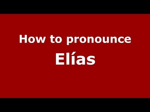 How to pronounce Elías (Spain/Spanish) - PronounceNames.com