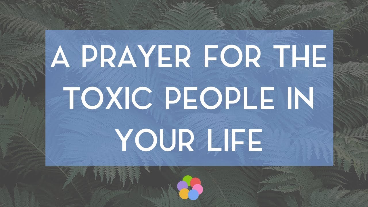 A Prayer for the Toxic People in Your Life