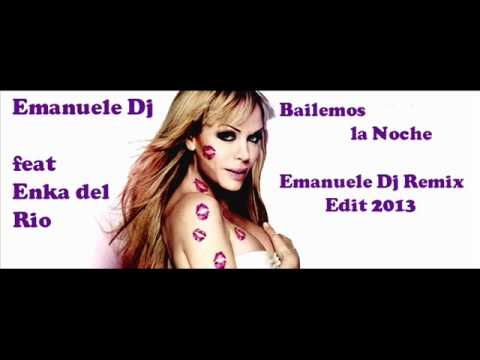 Emanuele Dj feat Enka del Rio - Bailemos la Noche (Emanuele Dj Remix Edit 2013)