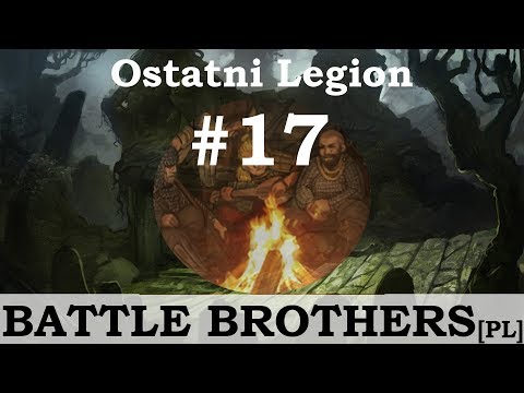 Battle Brothers (PL), Ostatni Legion, cz.17 - kontrakt płatny połowicznie.