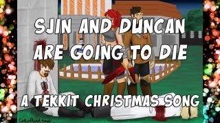 ♪ Sjin And Duncan Are Going To Die - A Tekkit Christmas Song