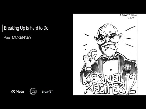 Kernel Recipes 2025 - Breaking Up is Hard to Do