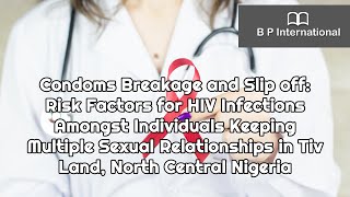 Condoms Breakage and Slip off: Risk Factors for HIV Infections Amongst Individuals Keeping Multiple
