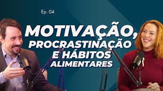 Como parar de procrastinar e desenvolver novos hábitos alimentares - Com Bruna Dimantas