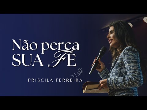 NÃO PERCA SUA FÉ  / PRISCILA FERREIRA