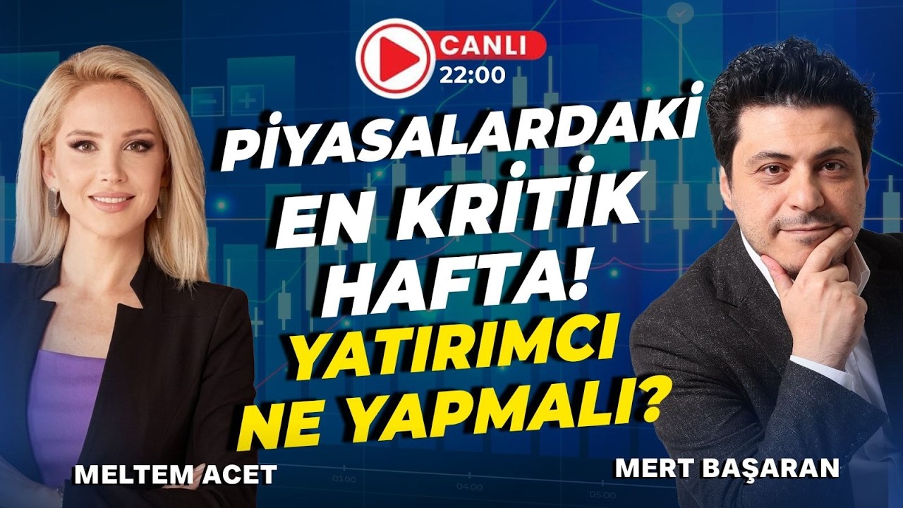 #Canlı Piyasalardaki En Kritik Hafta! Yatırımcılar Ne Yapmalı?