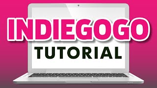 How to Start an Indiegogo Campaign - Step-by-Step Tutorial