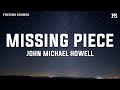 John Michael Howell - Missing Piece (Lyrics)