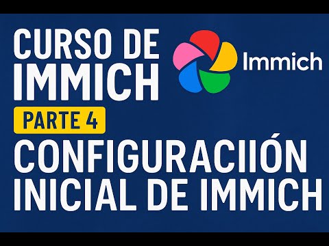 Curso Immich - Parte 4 - Configuración inicial de Immich