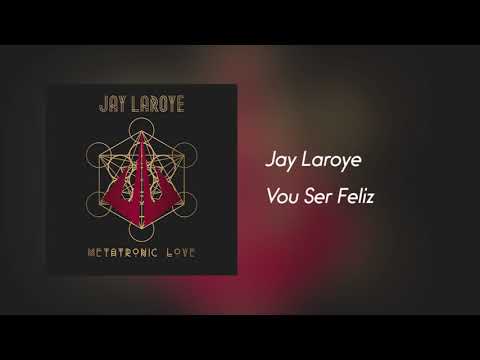 Jay Laroye - Vou Ser Feliz [Áudio] Álbum Metatronic Love