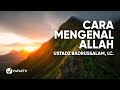 Cara Mengenal Allah - Ustadz Badrusalam, Lc. Cara Mengenal Allah - Ustadz Badrusalam, Lc.