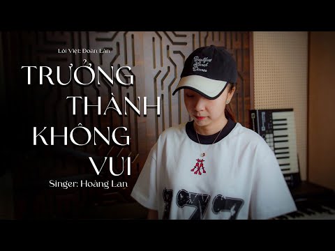 TRƯỞNG THÀNH KHÔNG VUI - ĐOÀN LÂM | HOÀNG LAN COVER