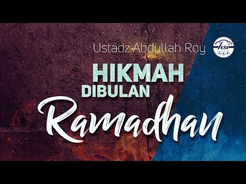 Hikmah Dibulan Ramadhan -  Ustadz Dr. Abdullah Roy, M.A.