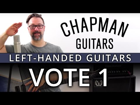 The Chapman Guitars Left Handed Vote (Part One) - Southpaws Unite