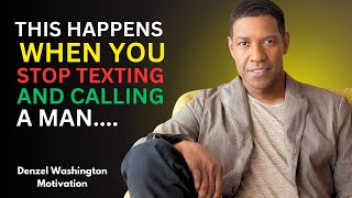 WHEN YOU STOP TEXTING AND CALLING A MAN WILL REACT LIKE THIS | DENZEL WASHINGTON BEST SPEECH