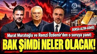 Remzi Özdemir ve Murat Muratoğlu'dan kritik uyarılar! Borsa, altın ve gümüşte kr