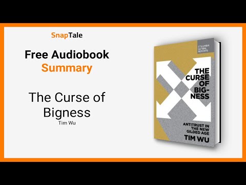 The Curse of Bigness by Tim Wu: 10 Minute Summary