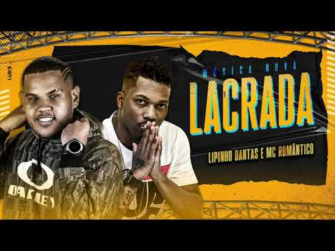 LIPINHO DANTAS E MC ROMÂNTICO - LACRADA - MÚSICA NOVA