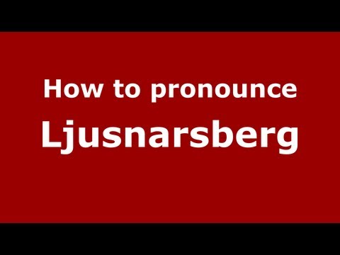 How to Pronounce Ljusnarsberg - PronounceNames.com