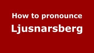 How to pronounce Ljusnarsberg