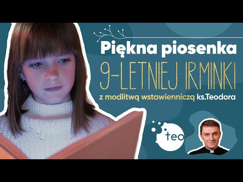"Aniele Boży" piosenka 9-letniej Irminki + modlitwa wstawiennicza ks. Teodora Teobańkologia