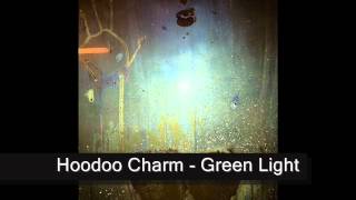 Hoodoo Charm - Green Light.wmv