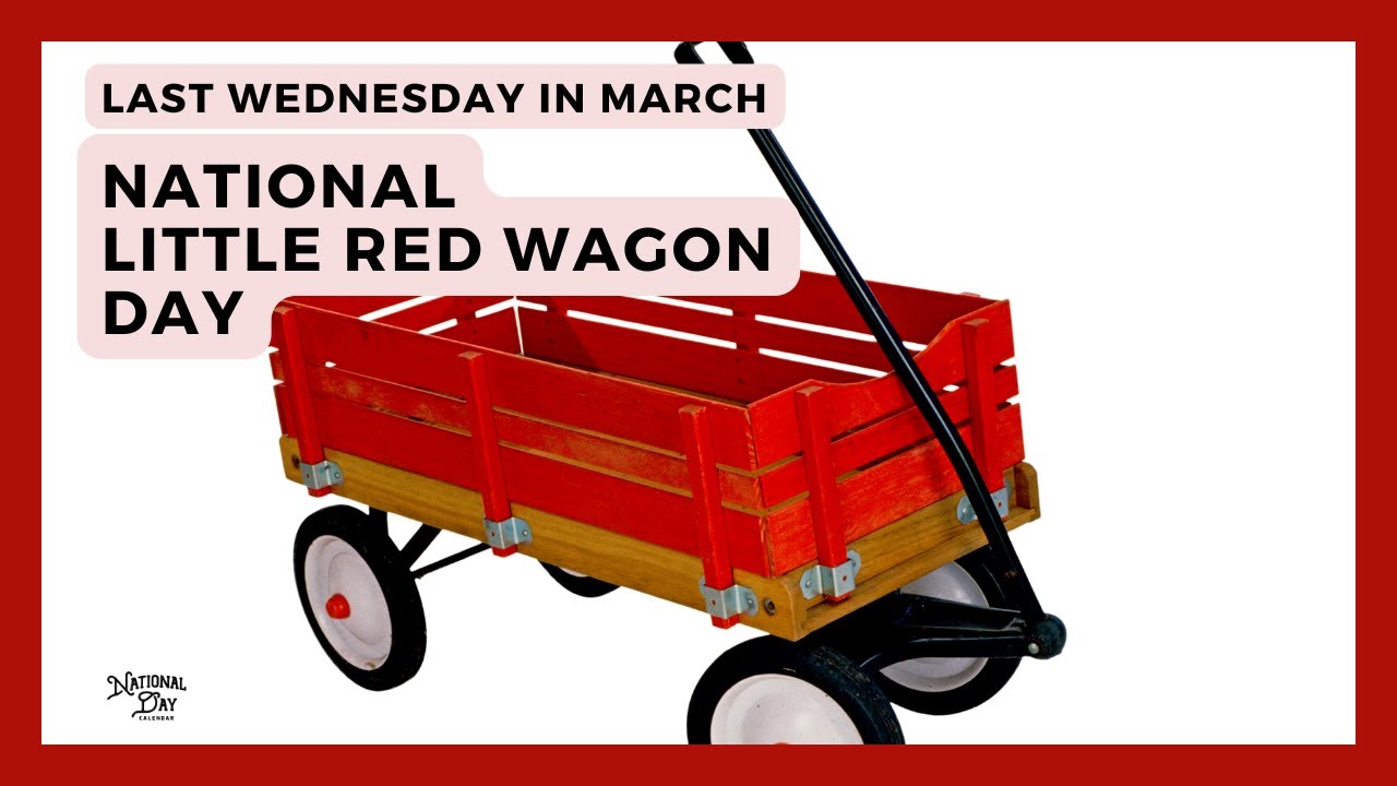NATIONAL LITTLE RED WAGON DAY | Last Wednesday in March