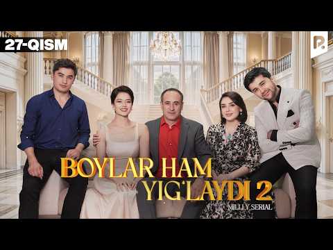 Boylar ham yig'laydi 2-fasl 27-qism (o'zbek serial)