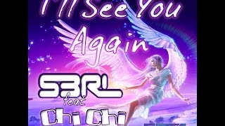 I'll See You Again - S3RL feat Chi Chi