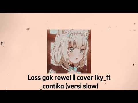Loss Gak Rewel ||dutkustik-cover iky_ft_cantika (versi slow)