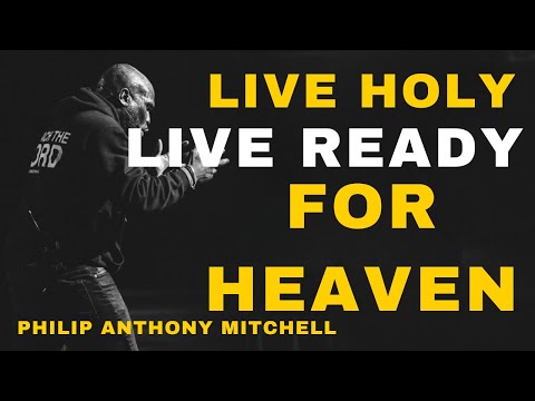 LIVE HOLY. LIVE READY FOR HEAVEN||MOTIVATIONAL SERMON SPEECH || BY PHILIP ANTHONV MITCHELL