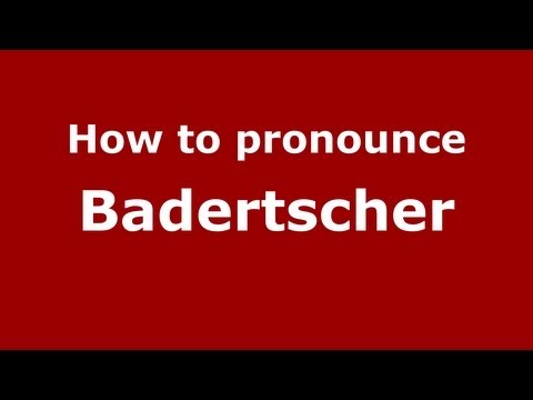 How to Pronounce Badertscher - PronounceNames.com