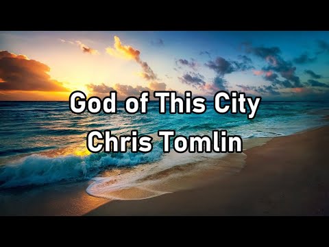Chris Tomlin - God of This City Lyrics