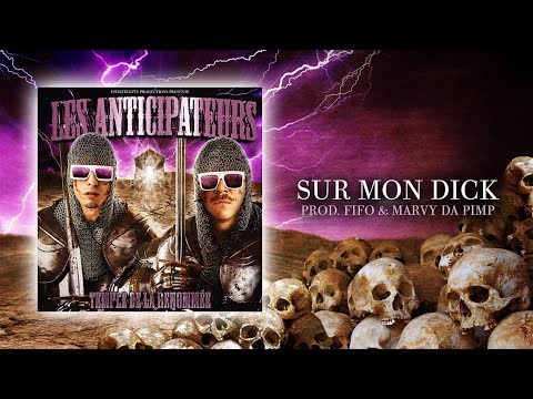 Les Anticipateurs - Sur Mon D*ck (prod. Marvy Da Pimp & Fifo)