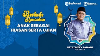 BERKAH RAMADHAN: Anak sebagai Hiasan serta Ujian