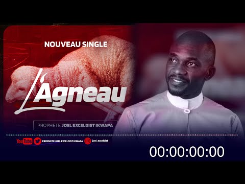 L'AGNEAU | Prophete Joel Exceldist Ikwapa