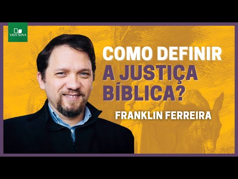 O QUE É A JUSTIÇA SEGUNDO A BÍBLIA? | Franklin Ferreira