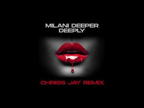 Milani Deeper - Deeply ( Chriss Jay Remix )