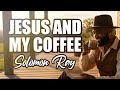 Solomon Ray - Jesus and My Coffee (Lyrics)