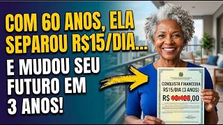 Com 60 ANOS, Ela Separou R$15,00/Dia e Mudou Seu Futuro em 3 Anos