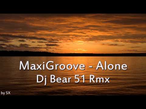 MaxiGroove - Alone (Dj Bear 51 Rmx)