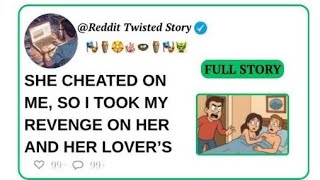 SHE CHEATED ON ME, SO I TOOK MY REVENGE ON HER AND HER LOVER’S