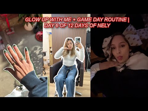 GLOW UP WITH ME + GAME DAY ROUTINE | DAY 6 OF 12 DAYS OF NELY