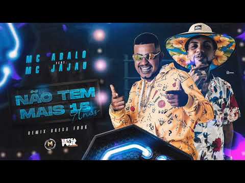🇧🇷 MC ABALO E MC JAJAU - NÃO TEM MAIS 15 ANOS ( BREGA FUNK )