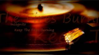 Incognito ~ Keep The Fires Burning