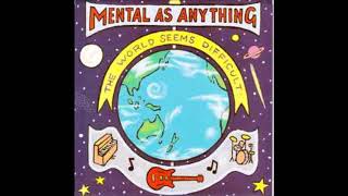 Mental As Anything  - The World Seems Difficult