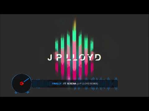 Finally - Ft Serena - J P Lloyd Remix