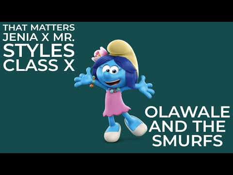 That Matters & Jenia & Mr.Styles - Class X Olawale And The Smurfs